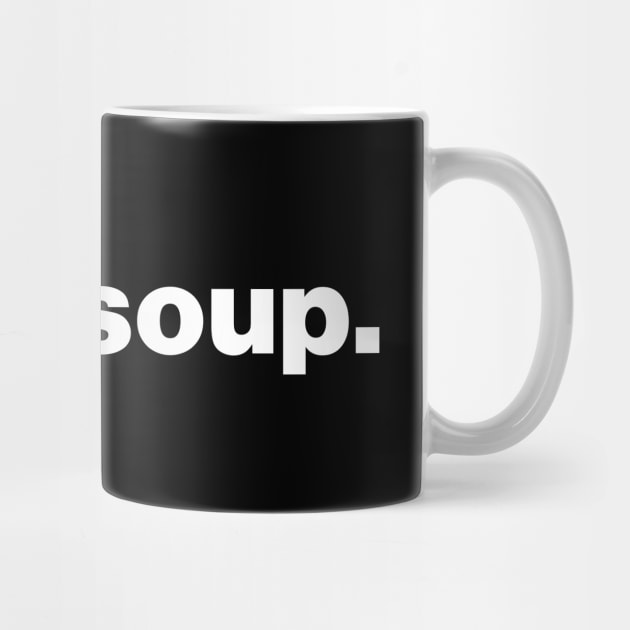 Good Soup Meme Funny by Lasso Print